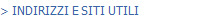 > INDIRIZZI E SITI UTILI